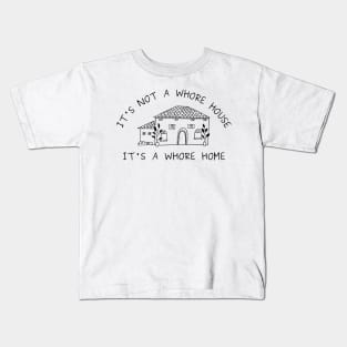 it's not a whore house it's a whore home Kids T-Shirt